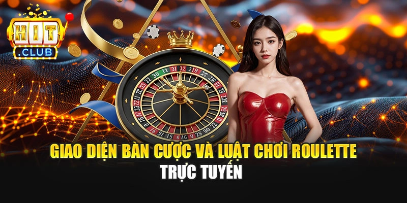 Giao diện bàn cược và luật chơi Roulette trực tuyến 