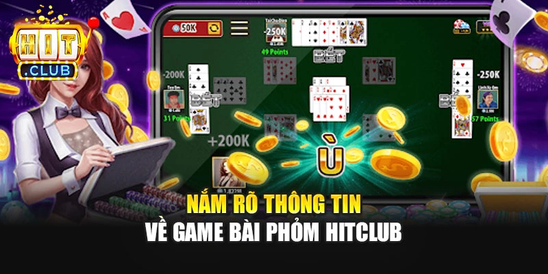 Nắm rõ thông tin về game bài phỏm Hitclub