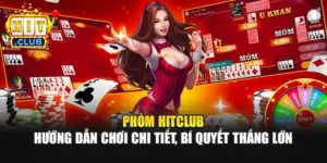 Phỏm Hitclub – Hướng Dẫn Chơi Chi Tiết, Bí Quyết Thắng Lớn