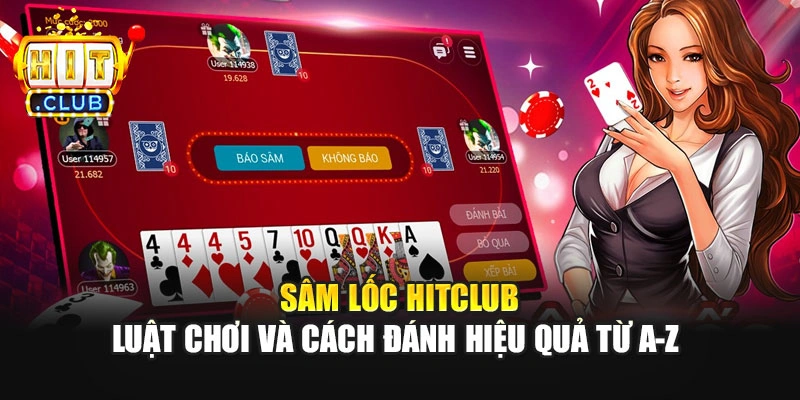 Sâm Lốc HitClub - Luật Chơi Và Cách Đánh Hiệu Quả Từ A-Z 