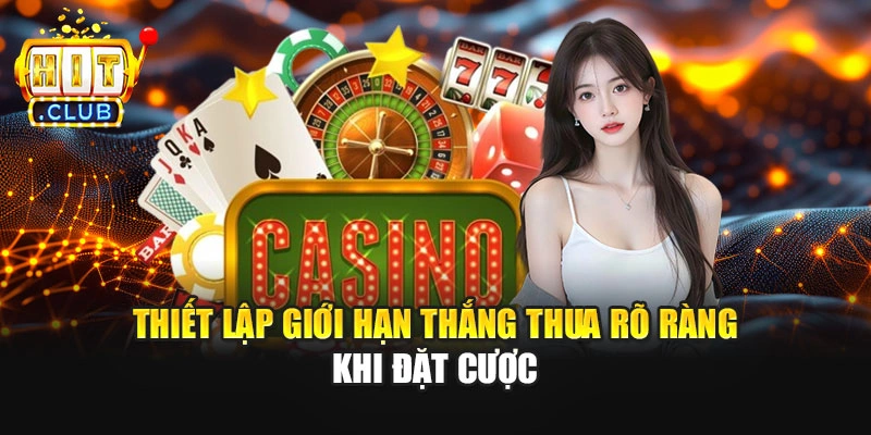 Thiết lập giới hạn thắng thua rõ ràng khi đặt cược
